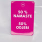 Magnet 50% NAMASTE,... ciklam barva